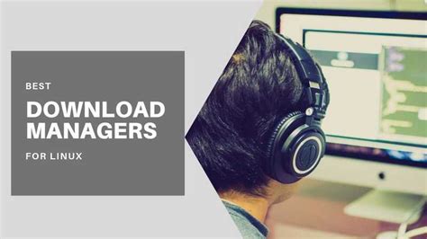7 Best Download Managers For Linux in 2021 .